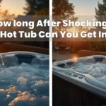 How long After Shocking a Hot Tub Can You Get In