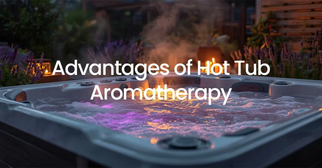 Advantages of Hot Tub Aromatherapy