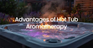 Advantages of Hot Tub Aromatherapy