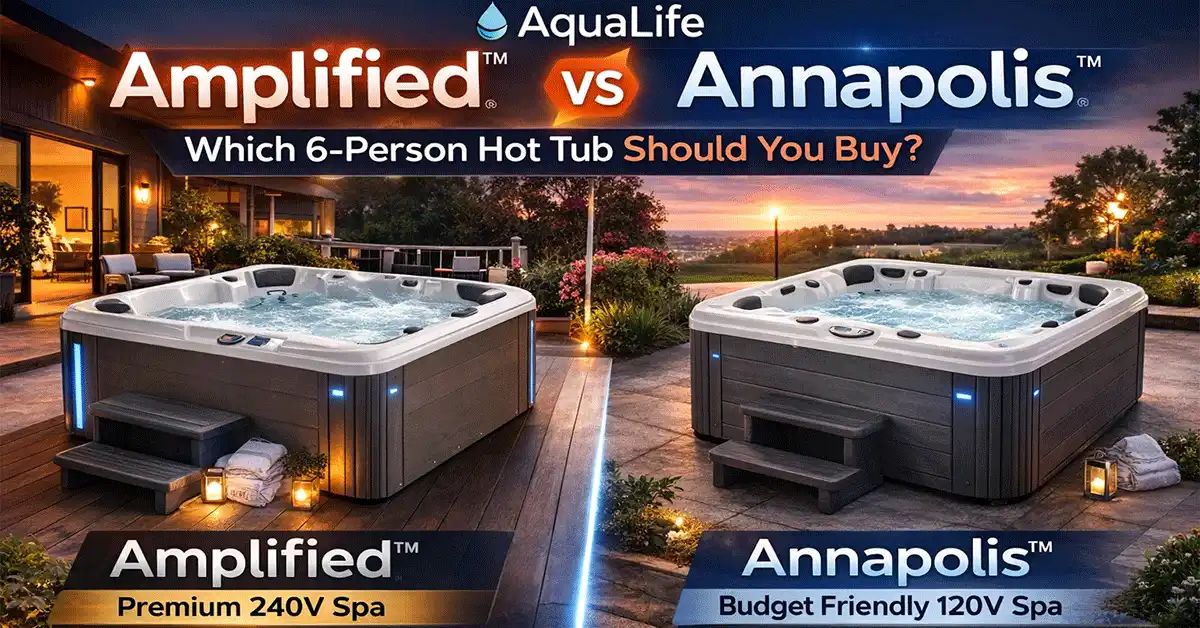 AquaLife Amplified Hot Tub vs Annapolis Hot Tub: Honest Comparison for Smart Buyers