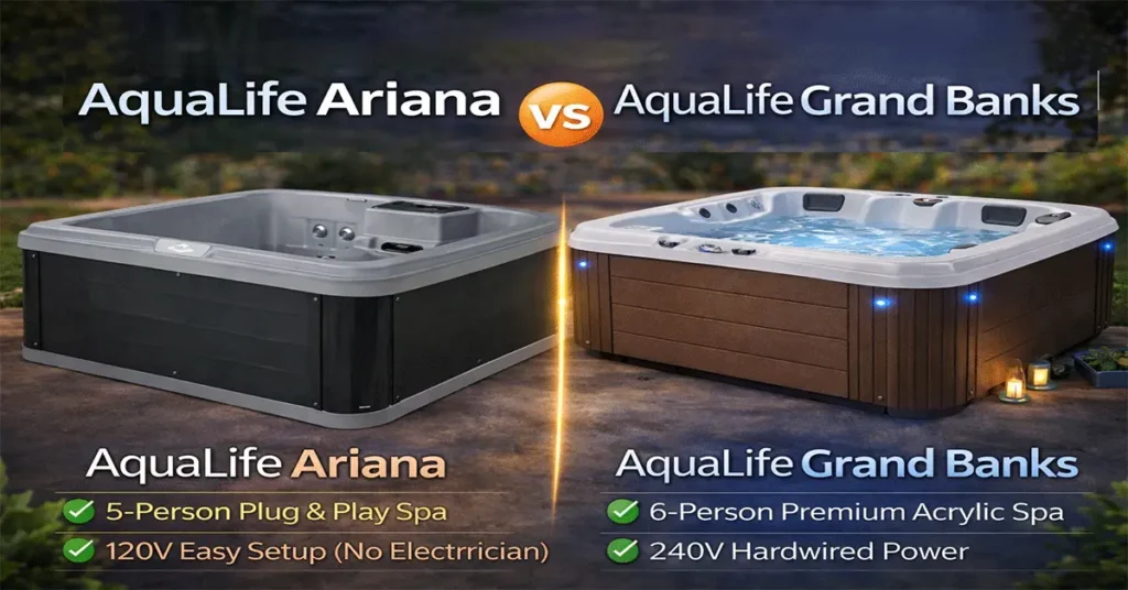 AquaLife Ariana vs Grand Banks Hot Tub: Honest Comparison for Smart Buyers