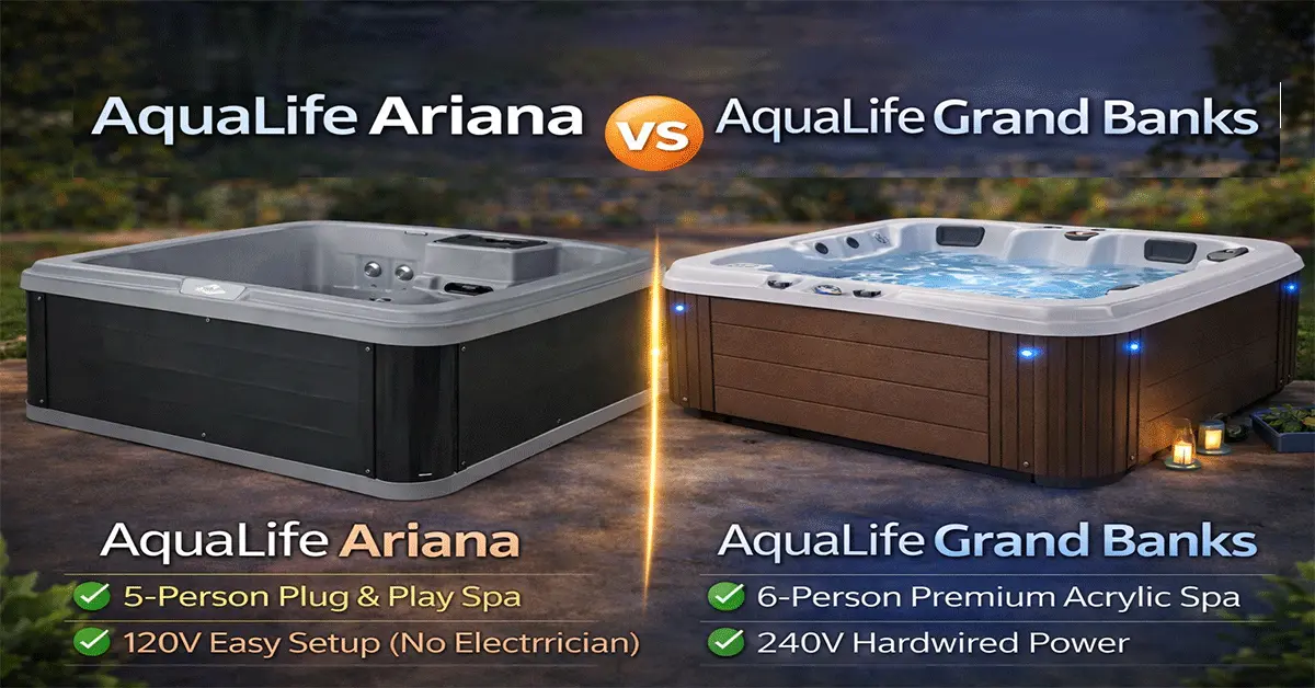 AquaLife Ariana vs Grand Banks Hot Tub: Honest Comparison for Smart Buyers